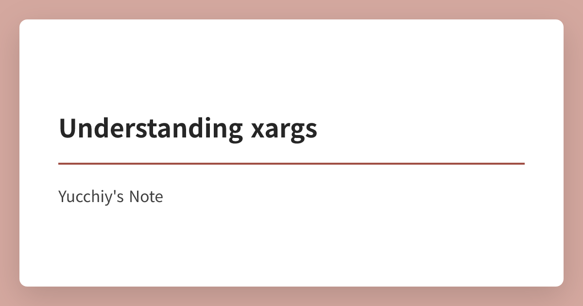 Understanding xargs | Yucchiy's Note