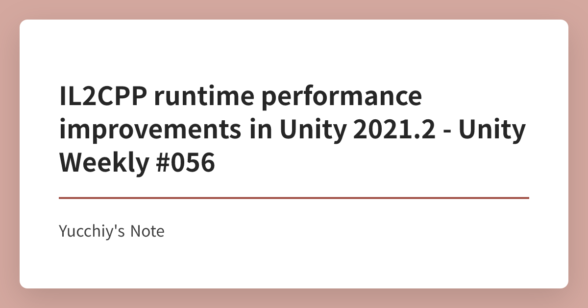 IL2CPP runtime performance improvements in Unity 2021.2 - Unity Weekly ...